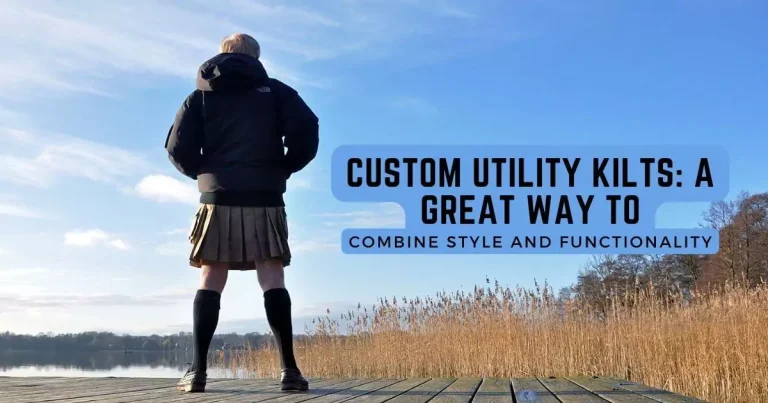 Custom Utility Kilts: A Great Way To Combine Style And Functionality