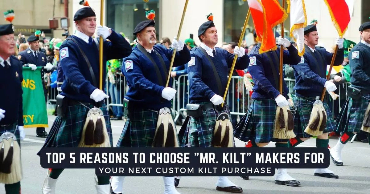 Top 5 Reasons To Choose "Mr. Kilt" Makers For Your Next Custom Kilt Purchase