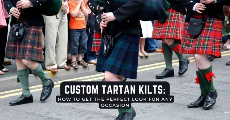 Custom Tartan Kilts: How To Get The Perfect Look For Any Occasion