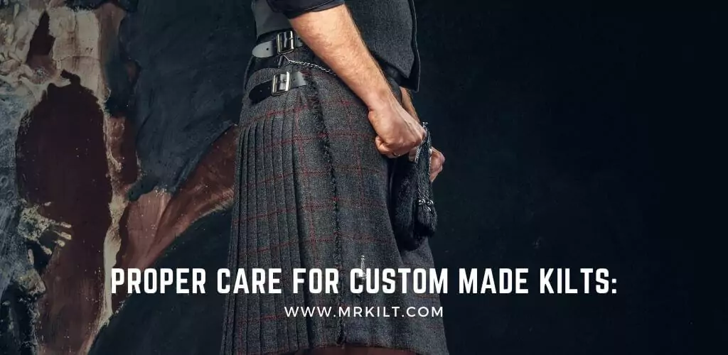 Proper Care for Custom made Kilts:
