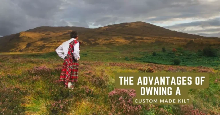 The Advantages Of Owning A Custom Made Kilt